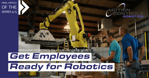 Get Employees Ready for Robotics – Bringing Robotics to your Process